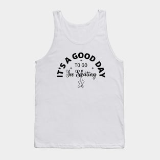 It's a Good Day To Go Ice Skating Tank Top